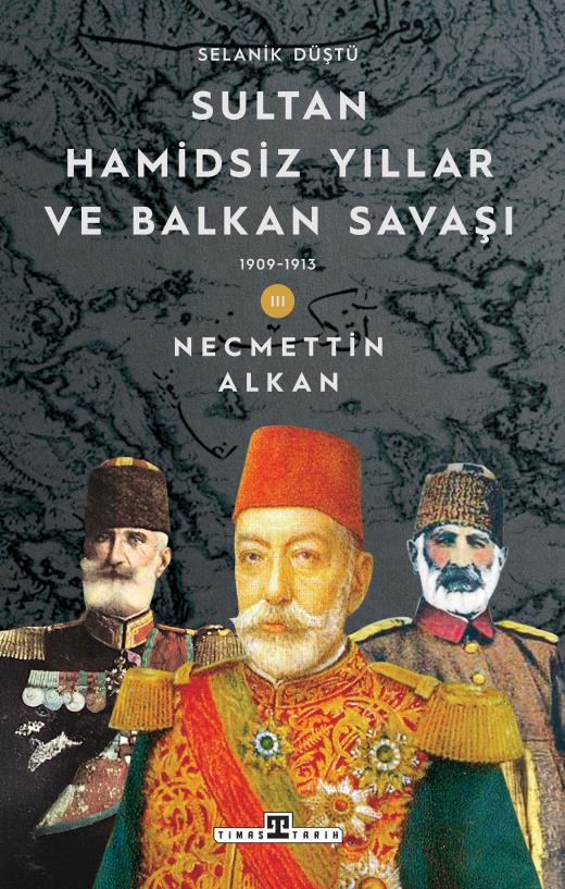 sultan-hamidsiz-yillar-ve-balkan-savasi-1909-1913-selanik-dustu-9786256767669.jpg